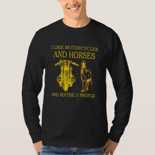 I Like Motorcycles And Horses And Maybe 3 People L T-Shirt