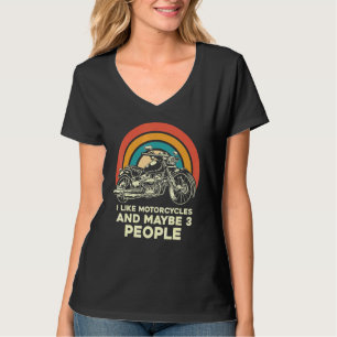 I Like Motorcycles And Maybe 3 People Chopper Bike T-Shirt
