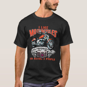 I Like Motorcycles And Photography And Maybe 3 Peo T-Shirt