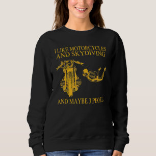 I Like Motorcycles And Skydiving And Maybe 3 Peopl Sweatshirt