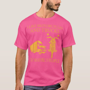 I like motorcycles and trucks and maybe 3 people T-Shirt