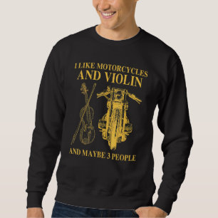 I Like Motorcycles And Violin And Maybe 3 People Sweatshirt