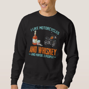 I Like Motorcycles And Whiskey Fun Whiskey Motorcy Sweatshirt