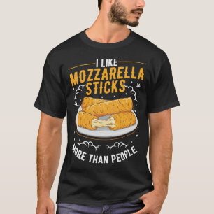 I like Mozzarella Sticks more than people Mozzarel T-Shirt