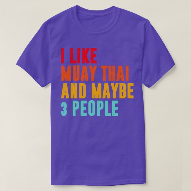 I Like Muay Thai And Maybe    People   Muay Thai F T-Shirt (Design Front)