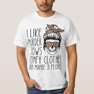 I Like Murder Shows Comfy Clothes 567n8d Maybe 3 P T-Shirt