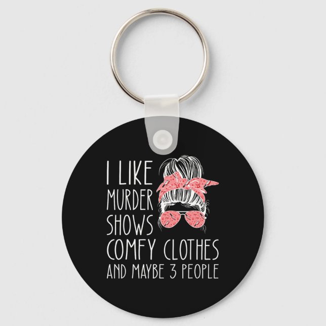 I Like Murder Shows Comfy Clothes And Maybe 3 Peop Key Ring (Front)