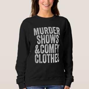 I Like Murder Shows Comfy Clothes And Maybe 3 Peop Sweatshirt
