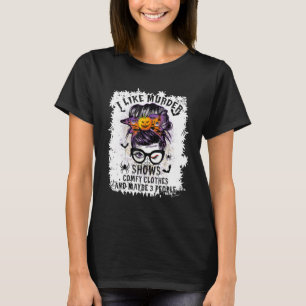 I Like Murder Shows Comfy Clothes Halloween Messy T-Shirt