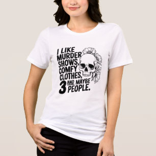 I Like Murder Shows, Comfy Clothes, Tri-Blend Shirt