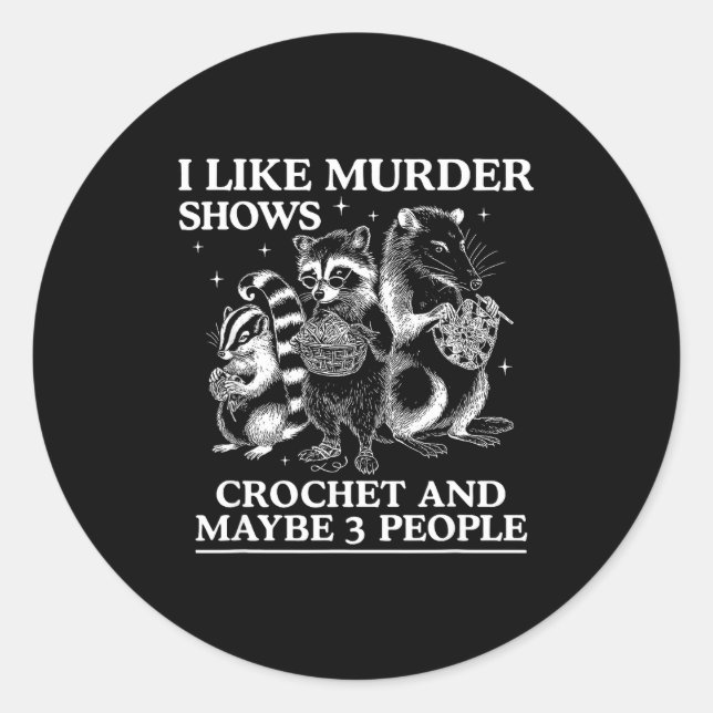 I Like Murder Shows Crochet And Maybe 3 People Sku Classic Round Sticker (Front)