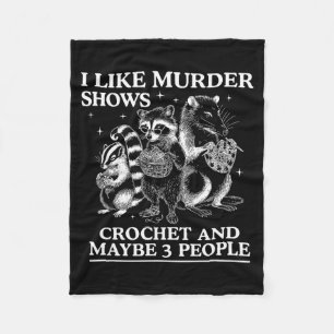 I Like Murder Shows Crochet And Maybe 3 People Sku Fleece Blanket