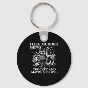 I Like Murder Shows Crochet And Maybe 3 People Sku Key Ring