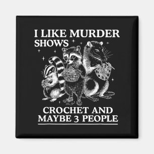 I Like Murder Shows Crochet And Maybe 3 People Sku Magnet