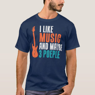 I like Music and maybe 3 People funny Music Lover  T-Shirt