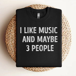 I Like Music And Maybe 3 People Funny Music Lover T-Shirt
