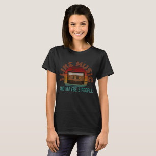 i like music and maybe 3 people T-Shirt