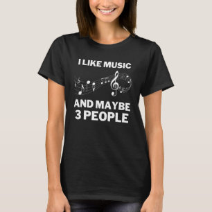 I Like Music And Maybe Three People Music Teacher T-Shirt