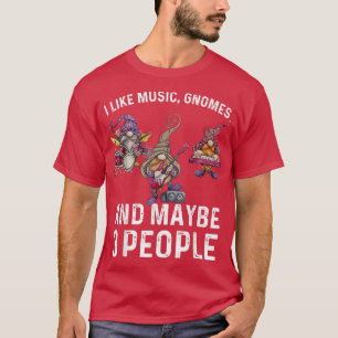 I Like Music Gnomes And Maybe 3 People Funny Sarca T-Shirt