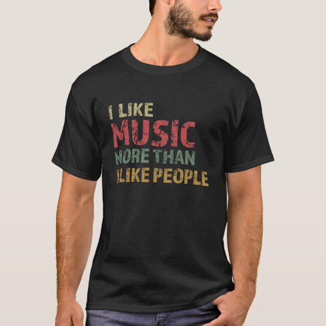 I LIKE MUSIC MORE THAN I LIKE PEOPLE T-Shirt (Front)