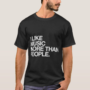 I Like Music More Than People Funny Introvert Musi T-Shirt
