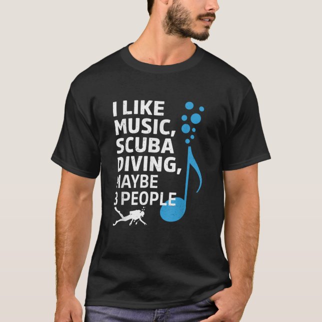 I Like Music Scuba Diving Maybe Three People Funny T-Shirt (Front)