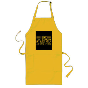 I Like My Air Fryer and maybe 3 People - Air Fryer Long Apron