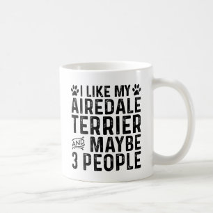 I Like My Airedale Terrier And 3 People Coffee Mug