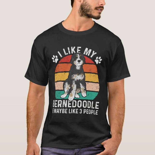 I Like My Bernedoodle And Maybe Like 3 People T-Shirt (Front)