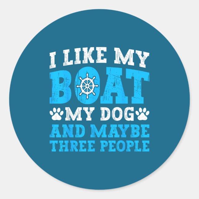 I Like My Boat Dog &amp; Maybe Three People Funny  Classic Round Sticker (Front)