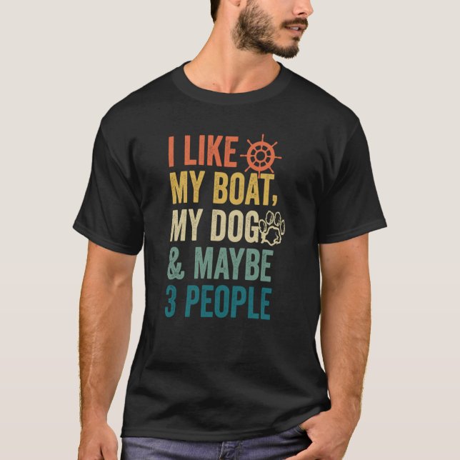 I Like My Boat My Dog & Maybe 3 People Retro Boati T-Shirt (Front)