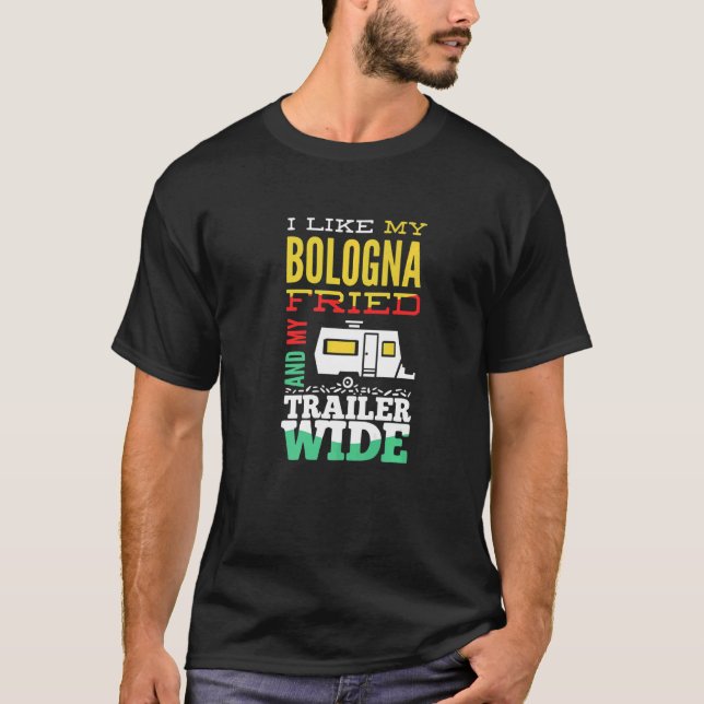 I Like My Bologna Fried And My Trailer Wide  Campi T-Shirt (Front)
