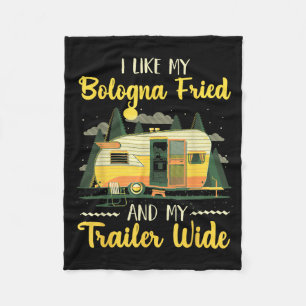 I Like My Bologna Fried And My Trailer Wide Fleece Blanket