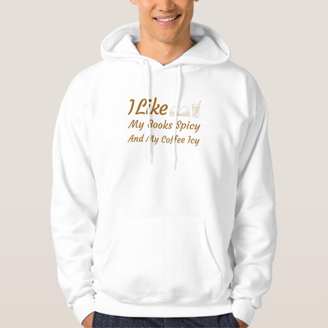 I Like My Books Spicy And My Coffee Icy   Hoodie (Front)