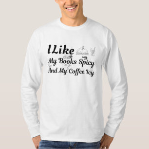 I Like My Books Spicy And My Coffee Icy T-Shirt