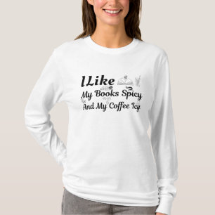 I Like My Books Spicy And My Coffee Icy  T-Shirt
