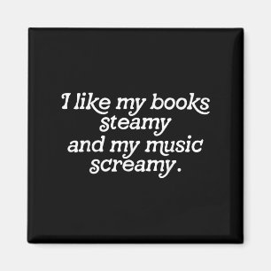 I Like My Books Steamy And My Music Screamy Readin Magnet