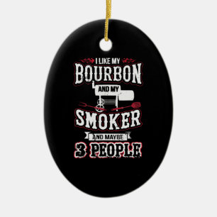 I Like My Bourbon And My Smoker And Maybe 3 People Ceramic Tree Decoration