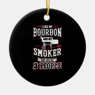 I Like My Bourbon And My Smoker And Maybe 3 People Ceramic Tree Decoration