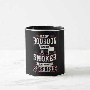 I Like My Bourbon And My Smoker And Maybe 3 People Mug