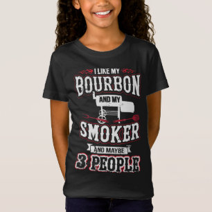 I Like My Bourbon And My Smoker And Maybe 3 People T-Shirt