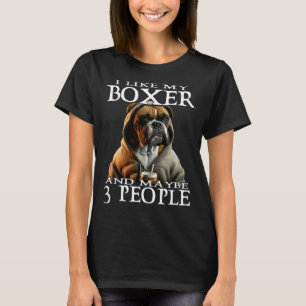 I Like My Boxer And Maybe 3 People Dog Boxer T-Shirt