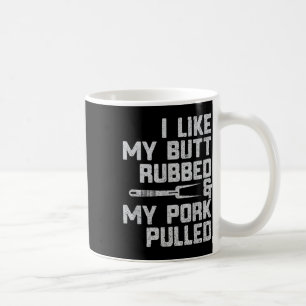 I Like My Butt Rubbed & My Pork Pulled Chef Bb Coffee Mug