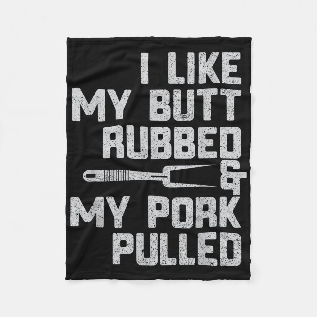 I Like My Butt Rubbed &amp; My Pork Pulled Chef Bb Fleece Blanket (Front)