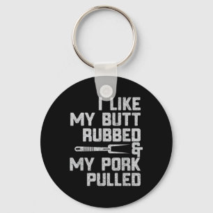 I Like My Butt Rubbed & My Pork Pulled Chef Bb Key Ring