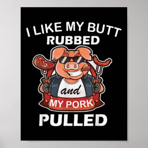 I Like My Butt Rubbed &amp; My Pork Pulled, Cool P Poster