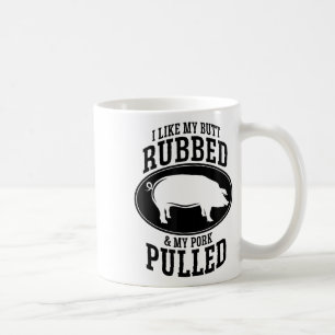 I Like My Butt Rubbed And My Pork Pulled Bbq _1 Coffee Mug