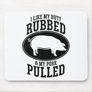 I Like My Butt Rubbed And My Pork Pulled Bbq _1 Mouse Mat