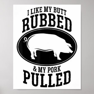 I Like My Butt Rubbed And My Pork Pulled Bbq _1 Poster