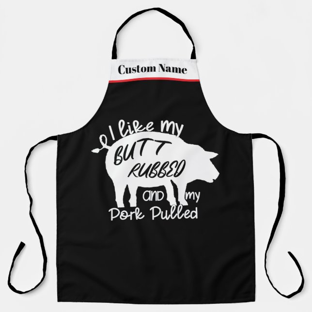 "I Like My Butt Rubbed and My Pork Pulled" BBQ Apron (Front)